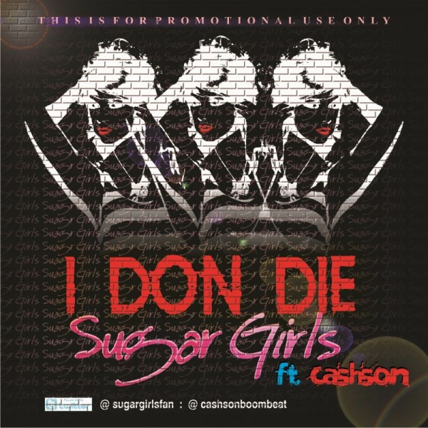 Sugar Girls ft. Cashson - I DON DIE Artwork | AceWorldTeam.com