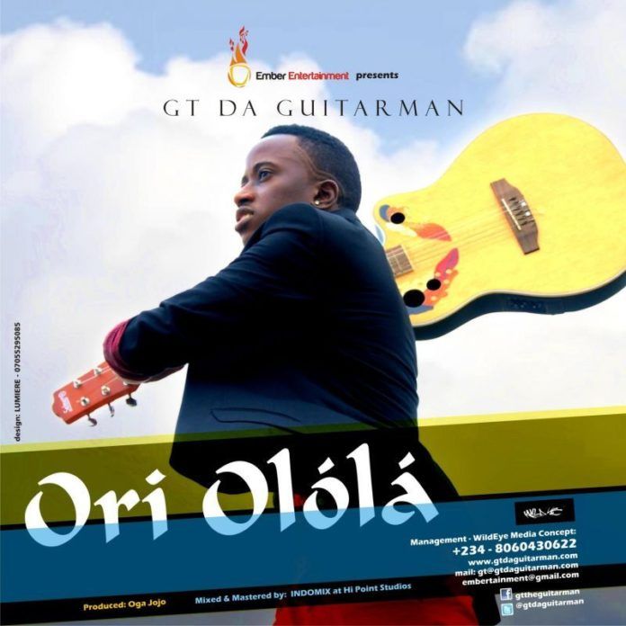 GT da Guitarman - ORI OLOLA [prod. by Oga Jojo] Artwork | AceWorldTeam.com