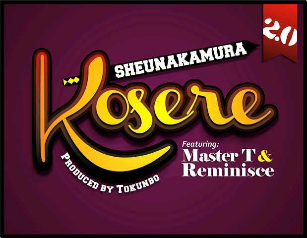 Sheunakamura ft. Masta T & Reminisce - KOSERE [prod. by Tokunbo Chord] Artwork | AceWorldTeam.com