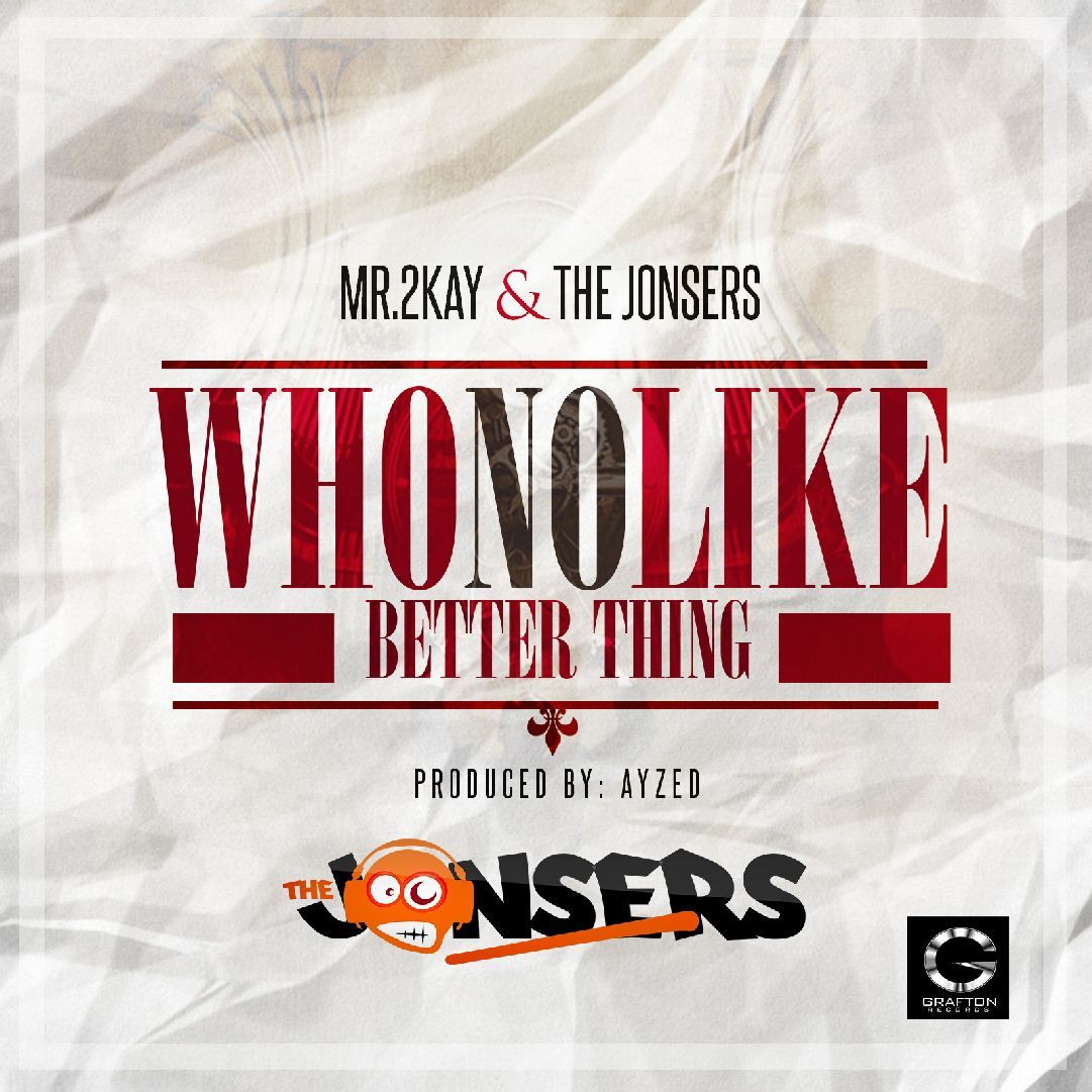 Mr. 2Kay & The Jonsers - WHO NO LIKE BETTER THING [prod. by Ayzed] Artwork | AceWorldTeam.com