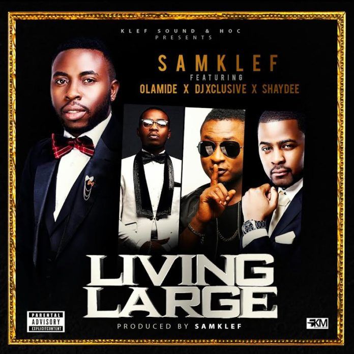 Samklef ft. Olamide, DJ Xclusive & ShayDee - LIVING LARGE Artwork | AceWorldTeam.com