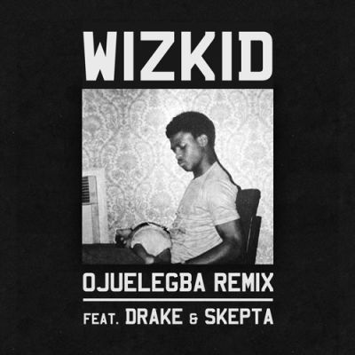 Wizkid ft. Drake & Skepta – OJUELEGBA Remix (Official Version) Artwork | AceWorldTeam.com