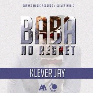 Klever Jay - BABA NO REGRET (prod. by Shocker) Artwork | AceWorldTeam.com
