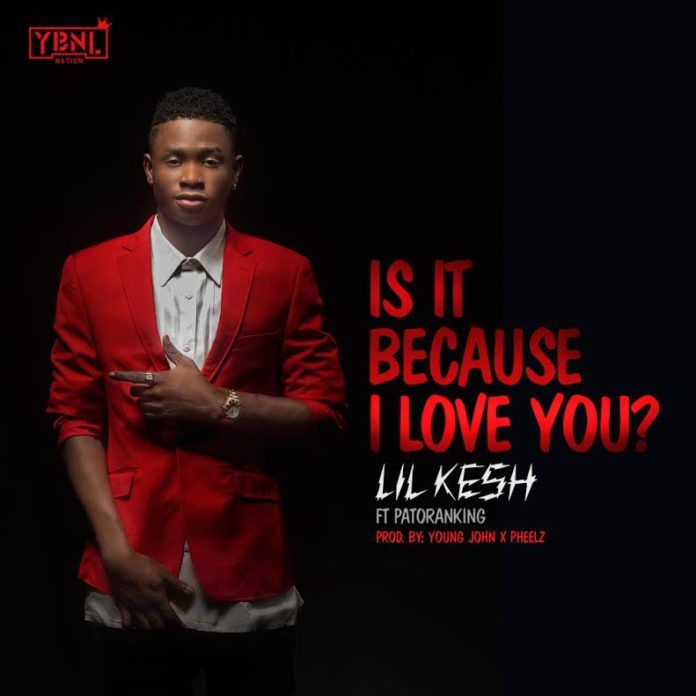 Lil' Kesh ft. Patoranking - IS IT BECAUSE I LOVE YOU? (prod. by Young John & Pheelz) Artwork | AceWorldTeam.com