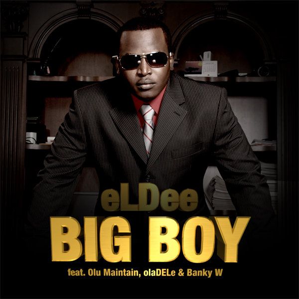 eLDee ft. Olu Maintain, OlaDELe & Banky W - BIG BOY Artwork | AceWorldTeam.com