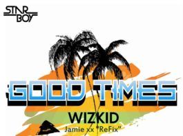 Wizkid - GOOD TIMES (Jamie xx Refix) Artwork | AceWorldTeam.com