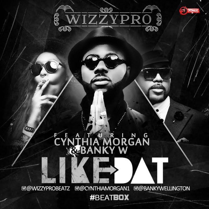 WizzyPro Beatz ft. Banky W & Cynthia Morgan - LIKE DAT Artwork | AceWorldTeam.com