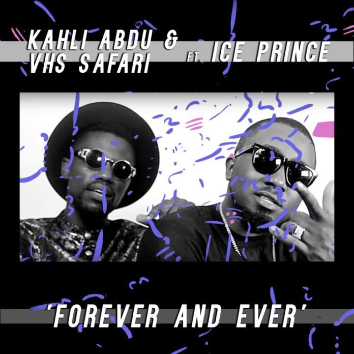 Kahli Abdu & VHS Safari (KAVHS) ft. Ice Prince - FOREVER & EVER Artwork | AceWorldTeam.com Kahli Abdu & VHS Safari (KAVHS) ft. Ice Prince - FOREVER & EVER Artwork | AceWorldTeam.com