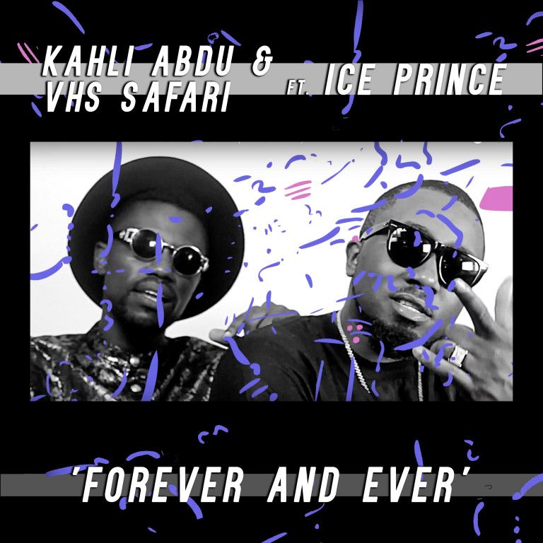 Kahli Abdu & VHS Safari (KAVHS) ft. Ice Prince - FOREVER & EVER Artwork | AceWorldTeam.com