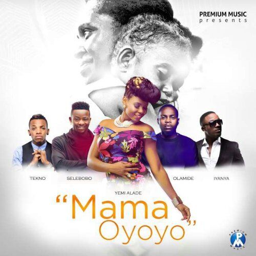 Premium Music ft. Yemi Alade, Tekno, Selebobo, Olamide & Iyanya - MAMA OYOYO (prod. by DJ Coublon™) Artwork | AceWorldTeam.com