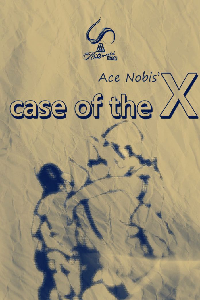 Case of the X ...written by Ace Nobis | AceWorldTeam.com