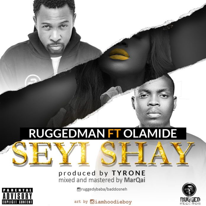 Ruggedman ft. Olamide - SEYI SHAY (prod. by Tyrone) Artwork | AceWorldTeam.com