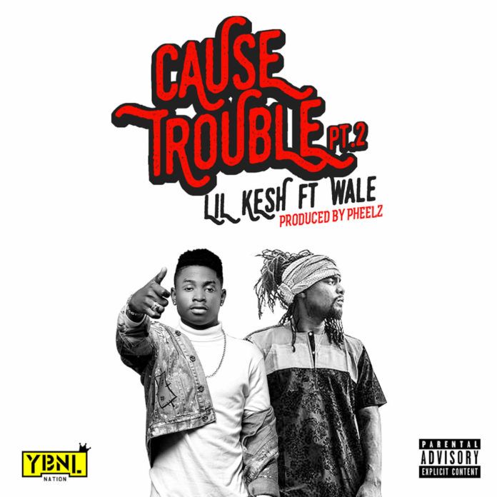 Lil' Kesh ft. Wale - CAUSE TROUBLE Pt. 2 (prod. by Pheelz) Artwork | AceWorldTeam.com