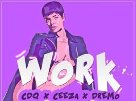 CDQ, Ceeza & Dremo - WORK (a Rihanna refix) Artwork | AceWorldTeam.com