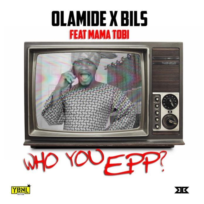 Olamide & Bils ft. Mama Tobi - WHO YOU EPP? (Freestyle) Artwork | AceWorldTeam.com