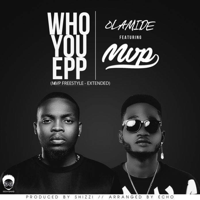 Olamide & MVP - WHO YOU EPP? (Extended Version) Artwork | AceWorldTeam.com