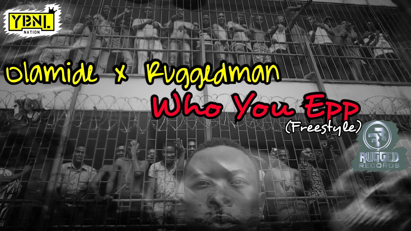 Olamide & Ruggedman - WHO YOU EPP? (Freestyle) Artwork | AceWorldTeam.com