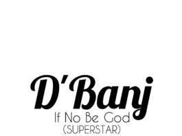 D'banj - IF NO BE GOD (Superstar) Artwork | AceWorldTeam.com