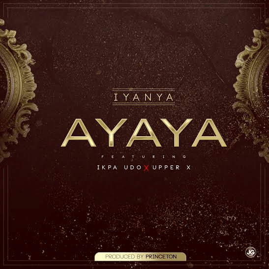 Iyanya ft. Ikpa Udo & Upper-X - AYAYA (prod. by Princeton) Artwork | AceWorldTeam.com