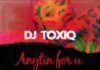 DJ Toxiq - ANYTHING FOR U Artwork | AceWorldTeam.com