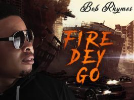 Bob Rhymes - FIRE DEY GO (prod. by Preskido) Artwork | AceWorldTeam.com