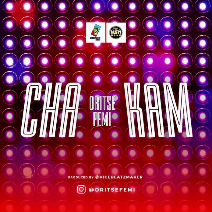 Oritse Femi - CHA KAM (prod. by ViceBeatz) Artwork | AceWorldTeam.com