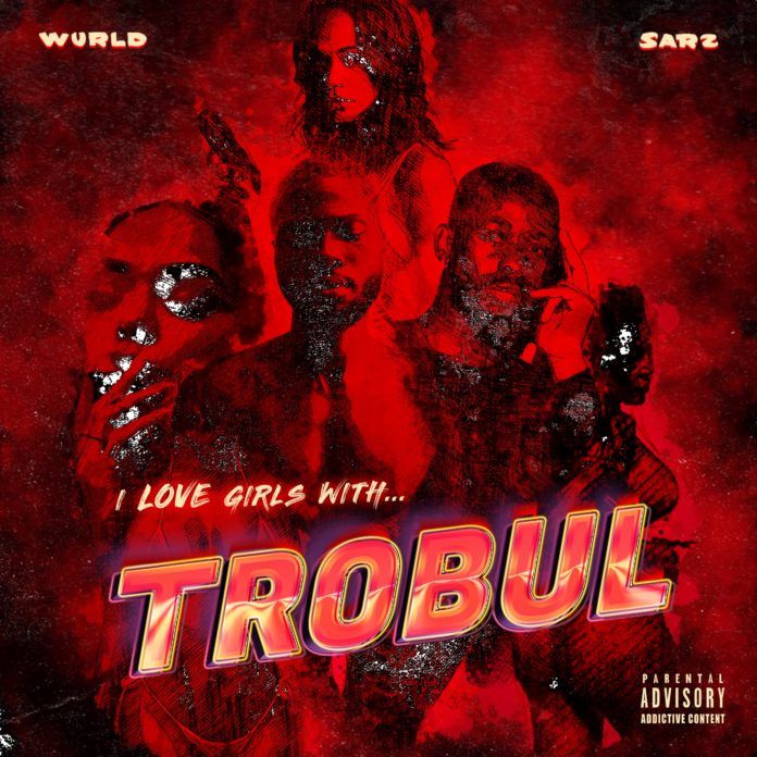 Sarz & WurlD - I Love Girls With Trobul (EP) Artwork | AceWorldTeam.com