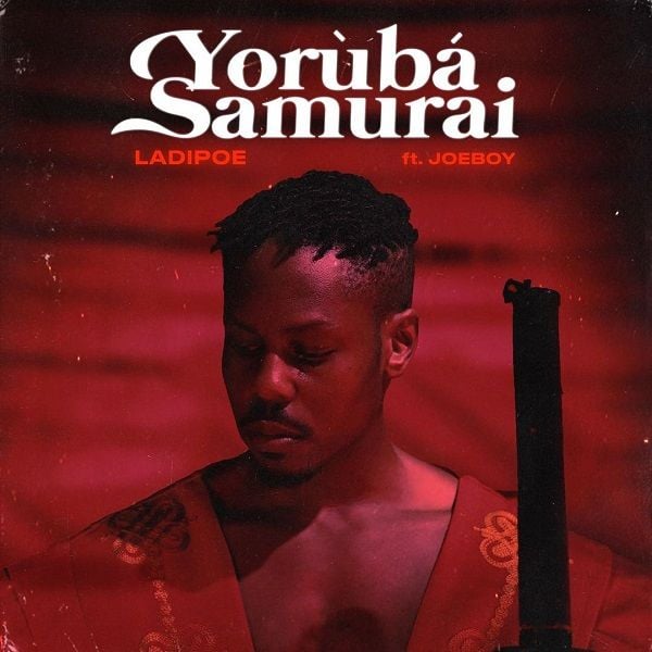 Ladipoe - Yoruba Samurai (feat. Joeboy) Artwork | AceWorldTeam.com