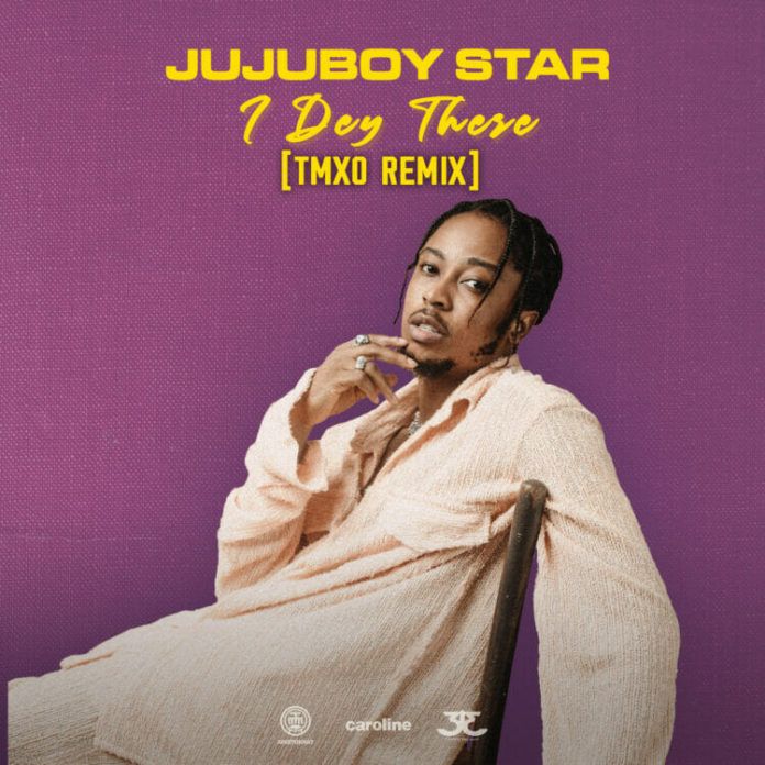 Jujuboy Star - I Dey There (TMXO Remix) Artwork | AceWorldTeam.com