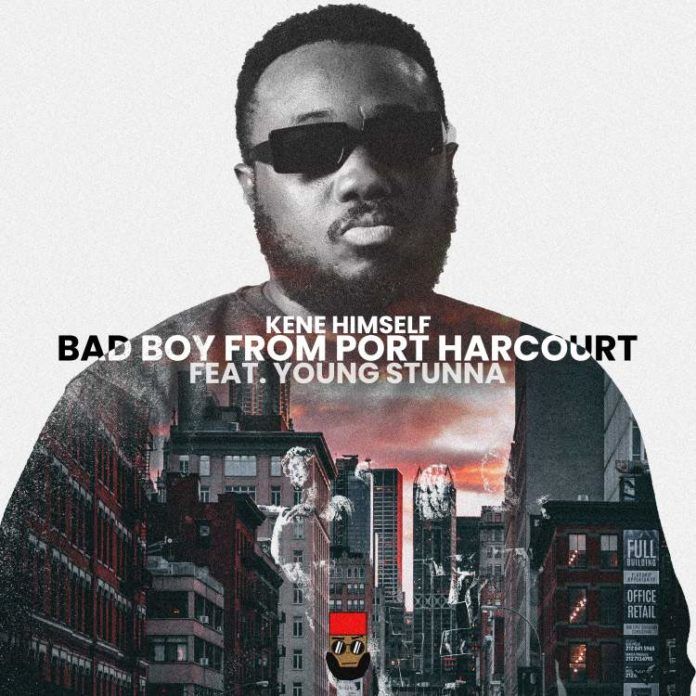 Kene Himself - Bad Boy From Port Harcourt (feat. Young Stunna) Artwork | AceWorldTeam.com