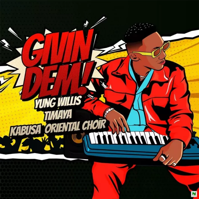 Yung Willis - Givin Dem (feat. Timaya & Kabusa Oriental Choir) Artwork | AceWorldTeam.com