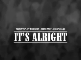 It's Alright" - TonyonTop ft. Ryan Wilson, Fresh Andy & Great Adamz