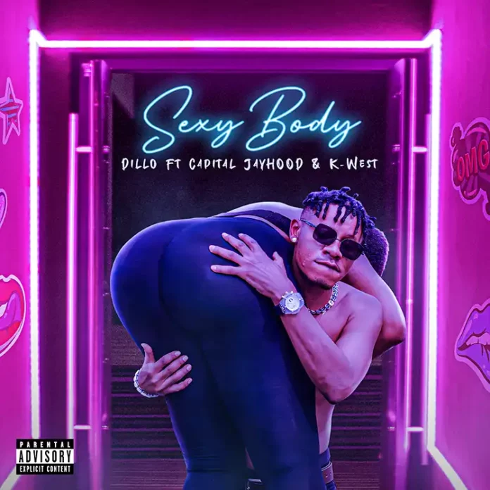 Dillo Sexy Body feat. Capital Jayhood kwestbalogun