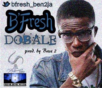 B'Fresh - DOBALE [prod. by Base 2] Artwork | AceWorldTeam.com
