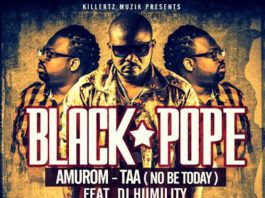 Black Pope ft. DJ Humility - AMUROM-TAA [No Be Today] Artwork | AceWorldTeam.com