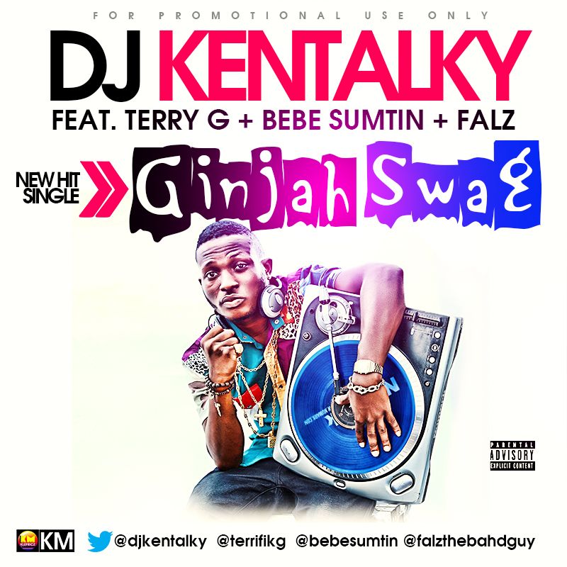 DJ Kentalky ft. Terry G, Bebe Sumtin & Falz - GINJAH SWAG Artwork | AceWorldTeam.com