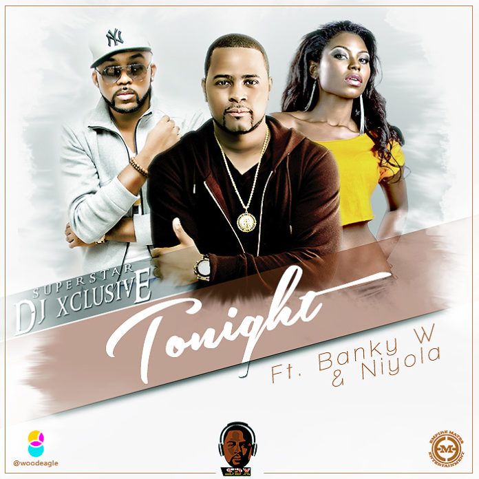 DJ Xclusive ft. Banky W & Niyola - TONIGHT Artwork | AceWorldTeam.com