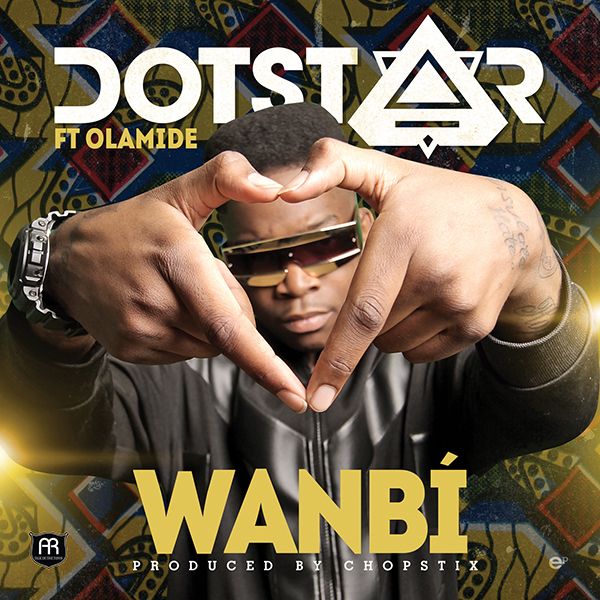 Dotstar ft. Olamide - WANBI [prod. by Chopstix] Artwork | AceWorldTeam.com