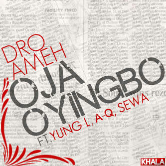 Dro Ameh ft. Yung L, A-Q & Sewa - OJA OYINGBO [prod. by Dro Ameh_Oluwole Michael] Artwork | AceWorldTeam.com