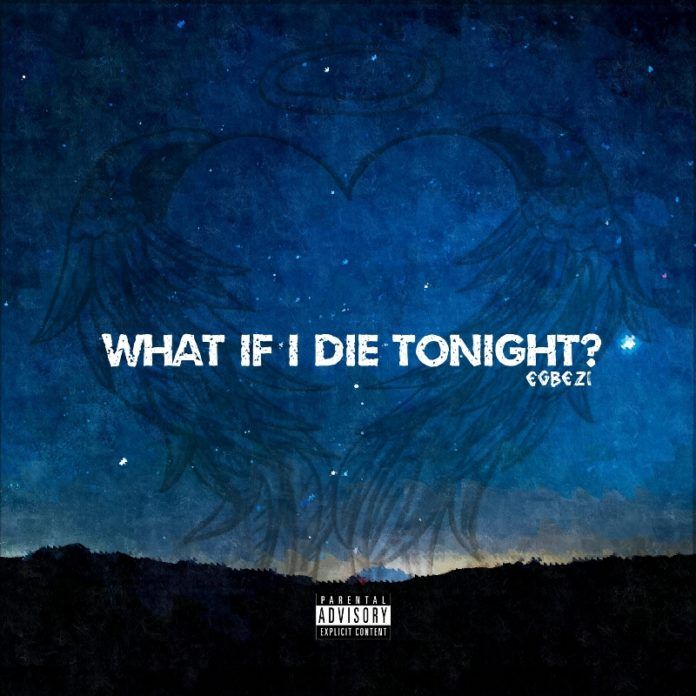 Egbezi - WHAT IF I DIE TONIGHT? [prod. by Wolexly] Artwork | AceWorldTeam.com