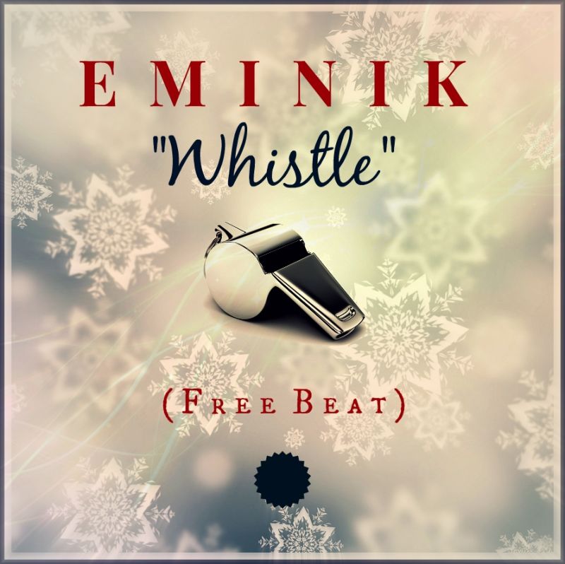Eminik - WHISTLE [Free Instrumental] Artwork | AceWorldTeam.com