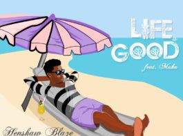 Henshaw Blaze ft. Maka - LIFE IS GOOD [prod. by BFG] Artwork | AceWorldTeam.com