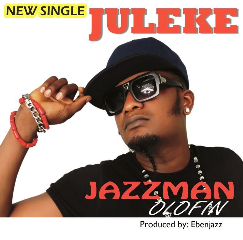Jazzman Olofin - JULEKE [prod. by EbenJazz] Artwork | AceWorldTeam.com