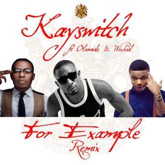 KaySwitch ft. Wizkid & Olamide - FOR EXAMPLE Remix [prod. by DeeVee] Artwork | AceWorldTeam.com