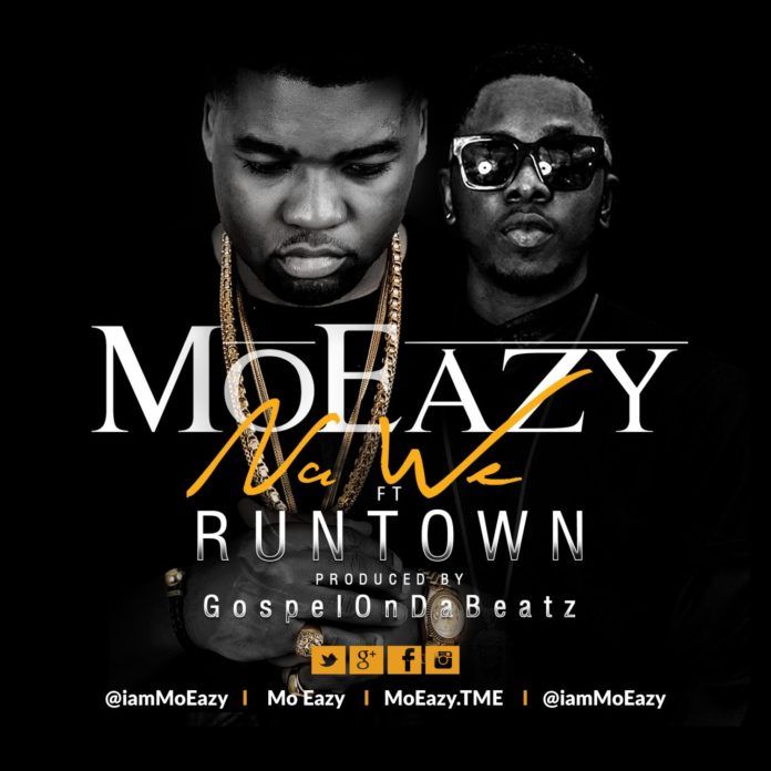 Mo Eazy ft. Runtown - NA WE [prod. by GospelOnDeBeatz] Artwork | AceWorldTeam.com