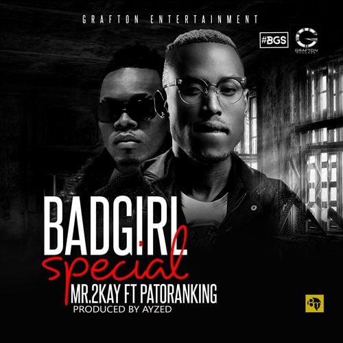 Mr. 2Kay ft. Patoranking - BAD GIRL SPECIAL [prod. by Ayzed] Artwork | AceWorldTeam.com
