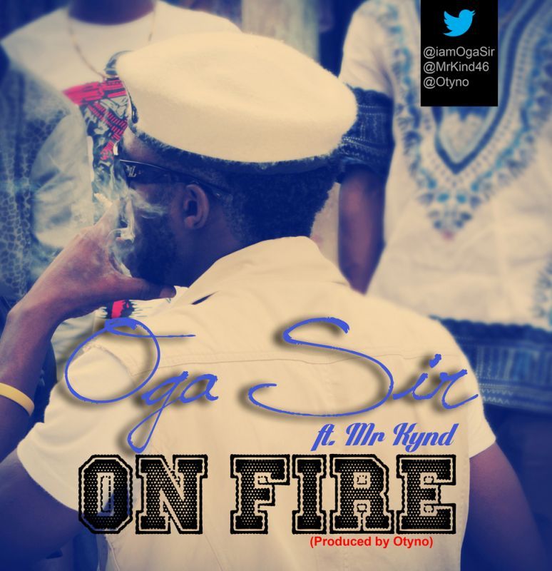 Oga Sir ft. Mr. Kynd - ON FIRE [prod. by Otyno] Artwork | AceWorldTeam.com