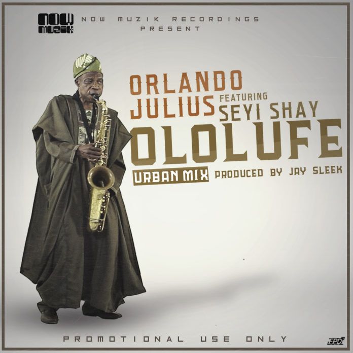 Orlando Julius ft. Seyi Shay - OLOLUFE [Urban Mix ~ prod. by J-Sleek] Artwork | AceWorldTeam.com