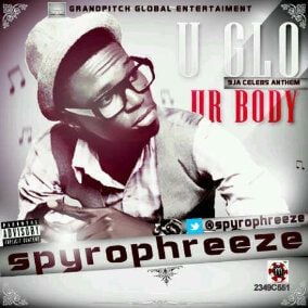 SpyroPhreeze - U GLO [9ja Celebs Anthem] + UR BODY Artwork | AceWorldTeam.com