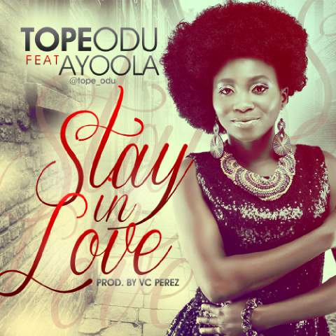 Tope Odu ft. AyoOla - STAY IN LOVE [prod. by VC Perez] Artwork | AceWorldTeam.com
